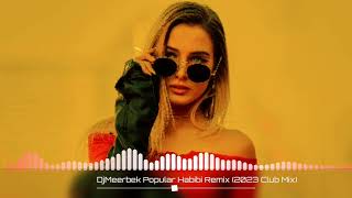 Djmeerbek Popular Habibi Remix (2023 Club Mix) 😍🔥🔥🎶🤤🇰🇬 Nookat'mikis🇰🇬