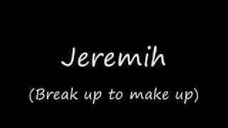 Watch Jeremiah Break Up To Make Up video