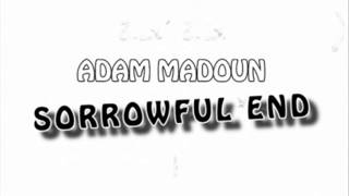 Watch Adam Madoun Sorrowful End video