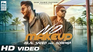 No Make Up - Bilal Saeed Ft. Bohemia | Bloodline Music |  Music 