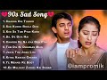 90s Sad Song 💔Hindi Evergreen Hits Songs💔 Alka Yagnik, Udit Narayan, Kumar Sanu  🔥