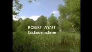Watch Robert Wyatt Cuckoo Madame video