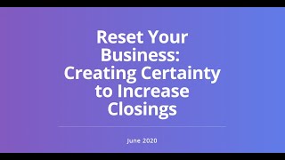 Reset Your Business: Increasing Certainty and Closings