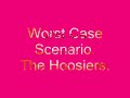 Worst Case Scenario - The Hoosiers ♪