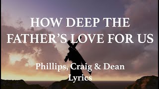 Watch Phillips Craig  Dean How Deep The Fathers Love For Us video