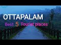 OTTAPALAM : Best 5 tourist places : palakkad  district : kerala