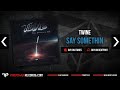 Twine - Say Somethin