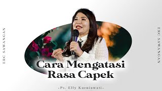 Cara Mengatasi Rasa Capek - Ps. Elly Kurniawati 16 Juli 2023