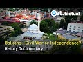 The Balkans in Flames - Civil Wars | Full Historical Documentary