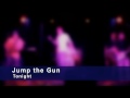 Jump the Gun - Tonight teaser