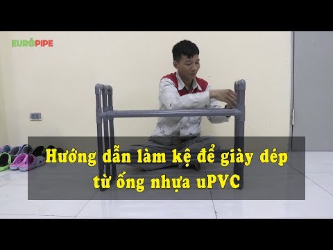Hướng dẫn làm kệ để giày dép bằng ống nhựa uPVC