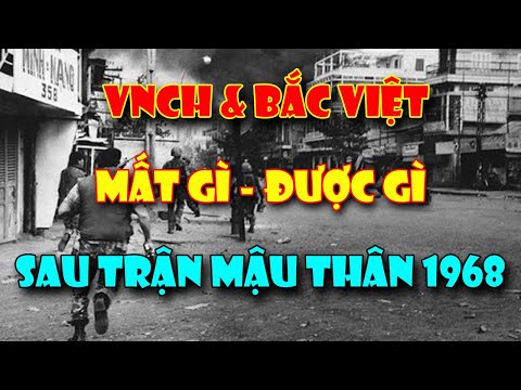 VNCH & Cộng Sản Bắc Việt được và mất gì sau trận tết Mậu Thân 1968