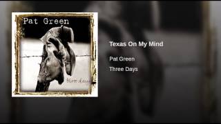 Pat Green Texas On My Mind