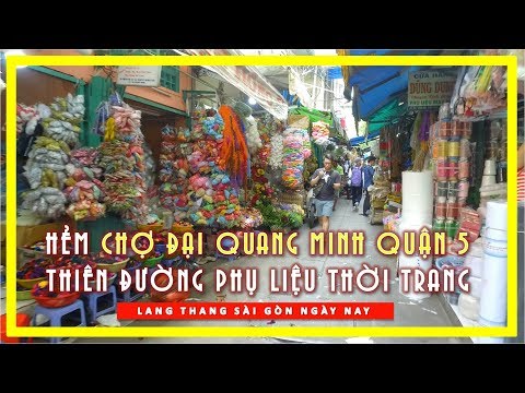 Hẻm CHỢ ĐẠI QUANG MINH Quận 5 ✅ THIÊN ĐƯỜNG PHỤ LIỆU THỜI TRANG SÀI GÒN NGÀY NAY