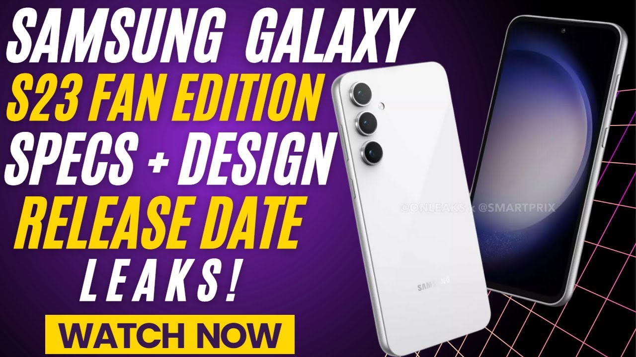 Samsung Galaxy S23 FE Specs Design Leaks Launch Date Set Samsung Galaxy S23 FE Specs Design Leaks Launch Date Set