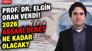 2026 Asgari Ücret Zam Oranı Ne Kadar Olacak? Prof. Dr. Elgin Oran Verdi
