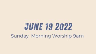 Sunday Morning Worship 9am | June 19 2022