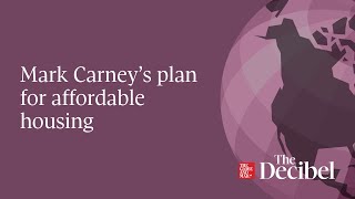 Mark Carneys Plan For Affordable Housing