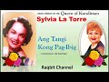 ANG TANGI KONG PAG-IBIG A Music Tribute to SYLVIA LA TORRE The Queen of Kundiman