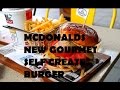 FIRST EVER MCDONALDS CREATE YOUR OWN GOURMET BURGER