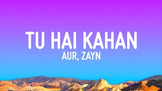 Aur - Tu Hai Kahan (Lyrics) Feat. Zayn