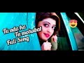 🥰🥰tu ada hai tu mohabbat//😍😘tu ada hai tu mohabbat full song