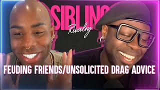 Sibling Advicery Feuding Friendsunsolicited Drag Advice