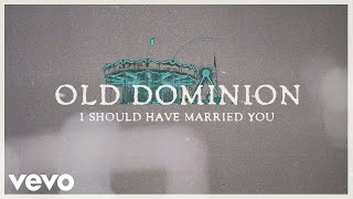 Watch Old Dominion I Should Have Married You video