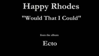 Watch Happy Rhodes Would That I Could video