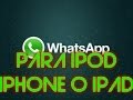 Como Instalar Whatsapp en tu iPod, iPhone o iPad- iOS