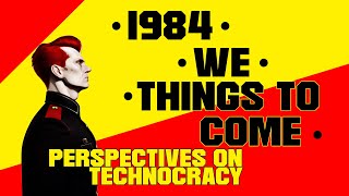 1984, We, & Things To Come Perspectives On Technocracy