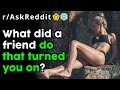 People Reveal Times Friends Accidentally Aroused Them (r/AskReddit Top Posts | Reddit Stories)