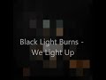Black Light Burns - We Light Up