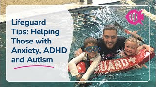 Improve Lifeguard skills when responding to swimmers with Autism, ADHD and Anxiety