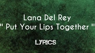 Watch Lana Del Rey Put Your Lips Together video