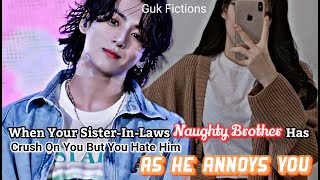 When Your Sister-In-Laws Naughty Brother Has A Crush On You But You Hate Him Because Jungkook Ff