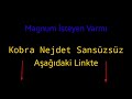 Kobra Nejdet Magnum Sansürsüz!!!