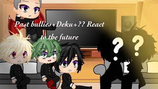 .•Past bullies+Deku+?? React to the future•..•🇫🇷/🇬🇧•..•BkDk•..•Lolo Gâcha•..•MHA•..•gâcha club•.