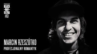 #63 Marcin Rzeszótko: biegacz, organizator - "Profesjonalny romantyk" - Black Hat Ultra - Podcast