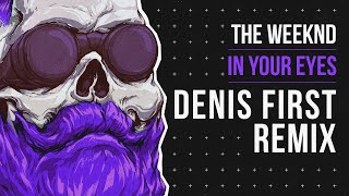 The Weeknd - In Your Eyes (Denis First Remix)