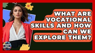 What Are Vocational Skills And How Can We Explore Them? - Answers About Autism