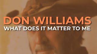 Watch Don Williams What Does It Matter To Me video