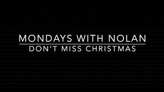 Monday's with Nolan - Don't Miss Christmas