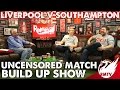 Liverpool v Southampton | Uncensored Match Build Up