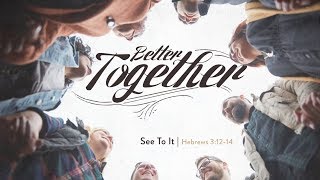 'Better Together' Series | See To It