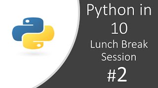 Python in 10 Lunch Break Session 2