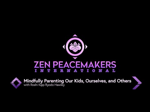 Mindfully Parenting Our Kids, Ourselves, and Others with Roshi Kipp Ryodo Hawley Mindfully Parenting Our Kids, Ourselves, and Others with Roshi Kipp Ryodo Hawley