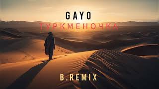 Gayo - Туркменочка ( B.Remix )