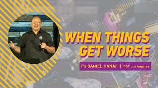 Ps Daniel Hanafi - When Things Get Worse