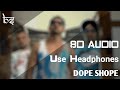 Dope Shope | 8D Audio | Bass Boosted | Yo Yo Honey Singh & Deep Money